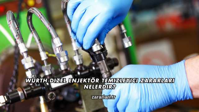 Würth Dizel Enjektör Temizleyici Zararları Nelerdir?