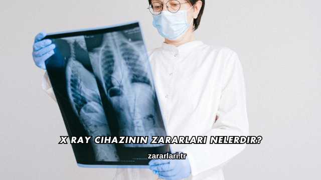 X Ray Cihazının Zararları Nelerdir?