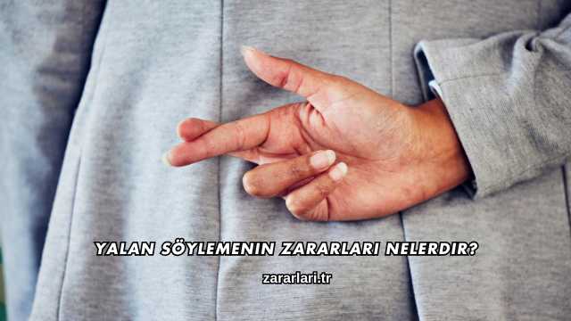 Yalan Söylemenin Zararları Nelerdir?