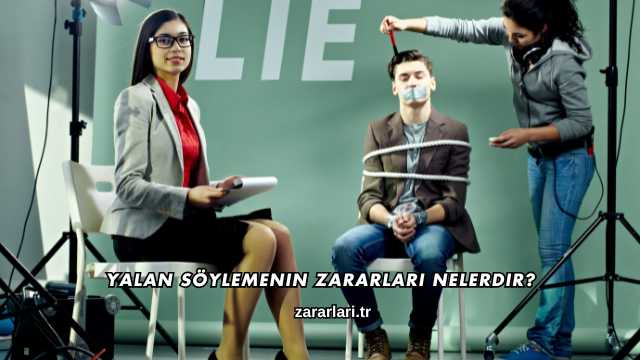 Yalan Söylemenin Zararları Nelerdir?