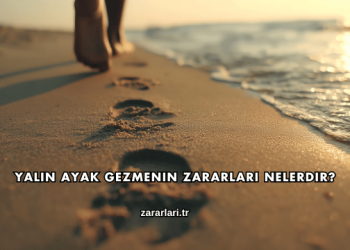 Yalın Ayak Gezmenin Zararları Nelerdir?