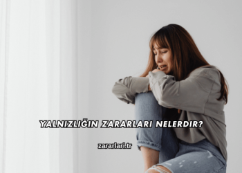 Yalnızlığın Zararları Nelerdir?