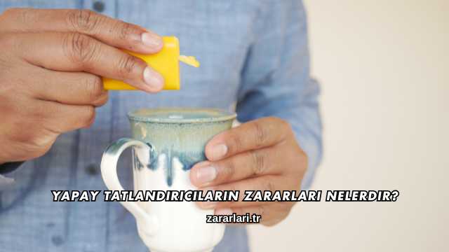 Yapay Tatlandırıcıların Zararları Nelerdir?