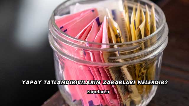 Yapay Tatlandırıcıların Zararları Nelerdir?