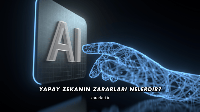 Yapay Zekanın Zararları Nelerdir?