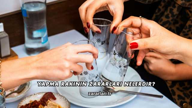 Yapma Rakının Zararları Nelerdir?