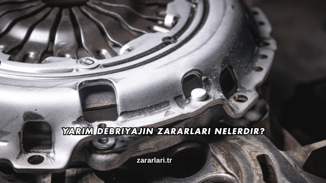 Yarım Debriyajın Zararları Nelerdir?