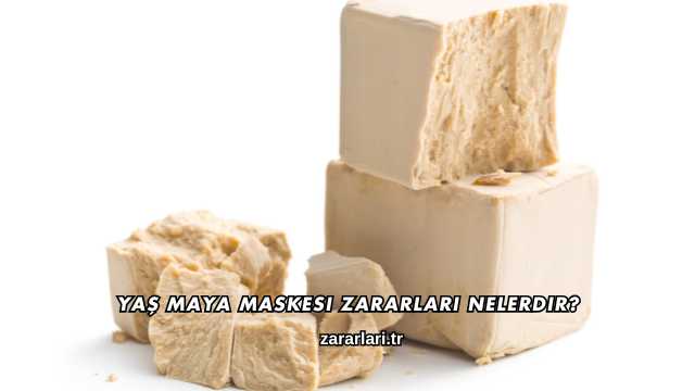 Yaş Maya Maskesi Zararları Nelerdir?
