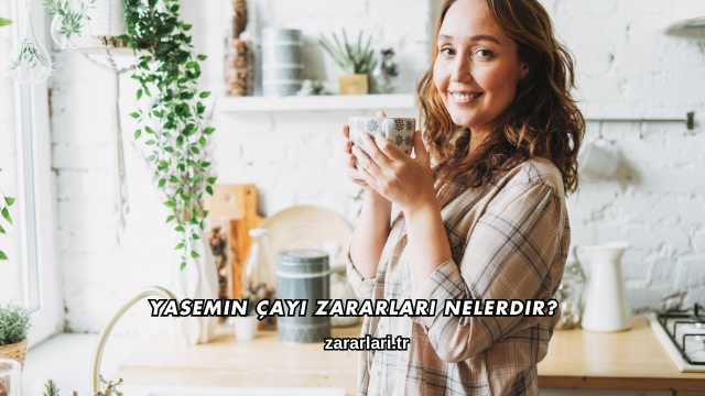 Yasemin Çayı Zararları Nelerdir?