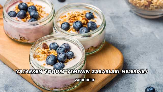 Yatarken Yoğurt Yemenin Zararları Nelerdir?