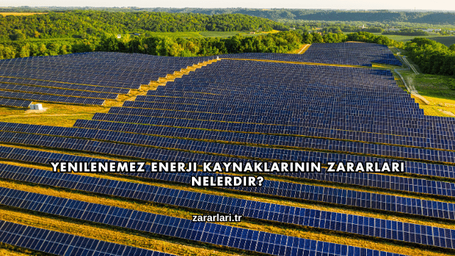 Yenilenemez Enerji Kaynaklarının Zararları Nelerdir?