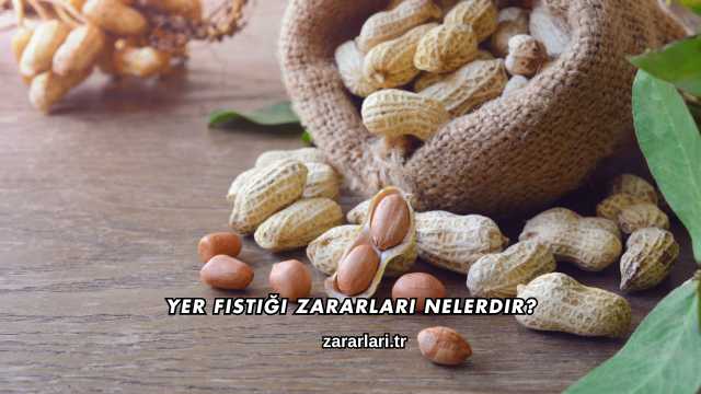 Yer Fıstığı Zararları Nelerdir?