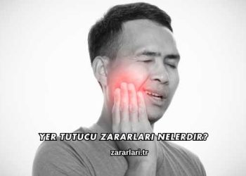 Yer Tutucu Zararları Nelerdir?