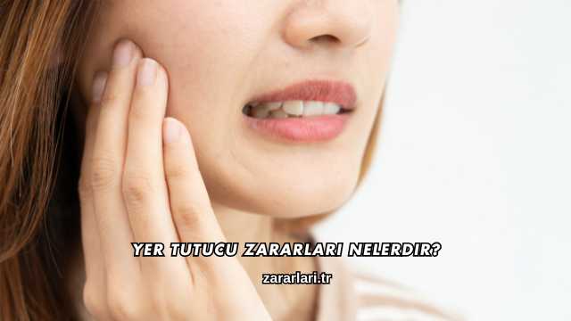 Yer Tutucu Zararları Nelerdir?