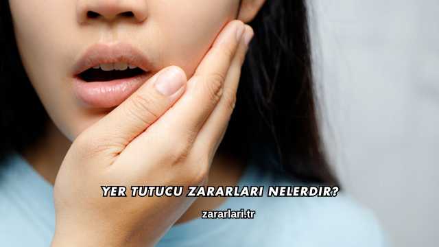 Yer Tutucu Zararları Nelerdir?