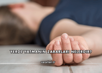 Yerde Yatmanın Zararları Nelerdir?