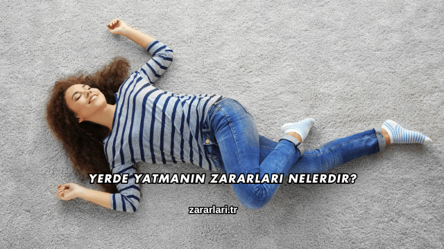 Yerde Yatmanın Zararları Nelerdir?