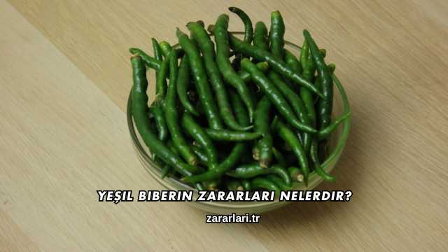 Yeşil Biberin Zararları Nelerdir?