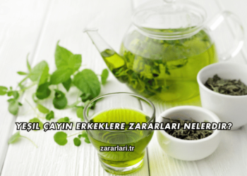 Yeşil Çayın Erkeklere Zararları Nelerdir?