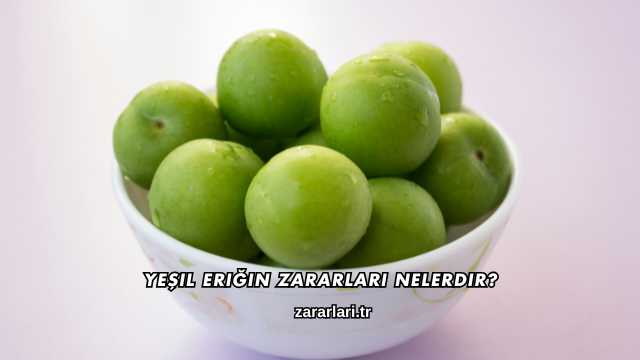 Yeşil Eriğin Zararları Nelerdir?