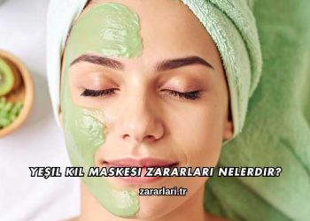 Yeşil Kil Maskesi Zararları Nelerdir?