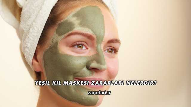 Yeşil Kil Maskesi Zararları Nelerdir?