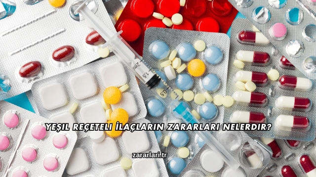 Yeşil Reçeteli İlaçların Zararları Nelerdir?