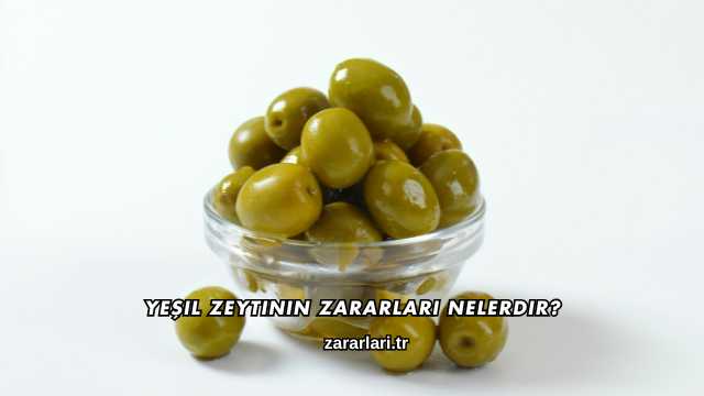 Yeşil Zeytinin Zararları Nelerdir?
