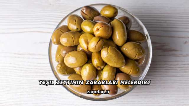 Yeşil Zeytinin Zararları Nelerdir?