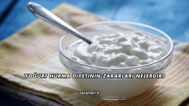 Yoğurt Hurma Diyetinin Zararları Nelerdir?
