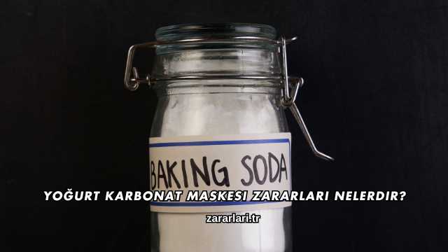 Yoğurt Karbonat Maskesi Zararları Nelerdir?