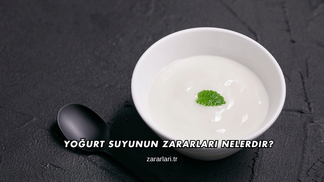 Yoğurt Suyunun Zararları Nelerdir?