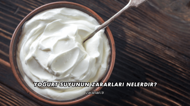 Yoğurt Suyunun Zararları Nelerdir?