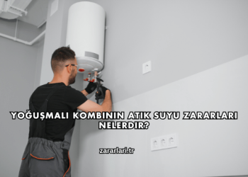 Yoğuşmalı Kombinin Atık Suyu Zararları Nelerdir?