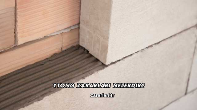 Ytong Zararları Nelerdir?