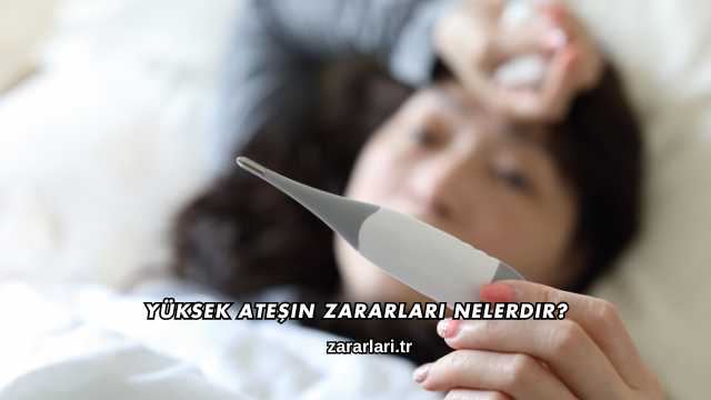 Yüksek Ateşin Zararları Nelerdir?