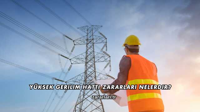 Yüksek Gerilim Hattı Zararları Nelerdir?