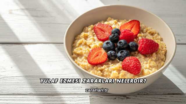 Yulaf Ezmesi Zararları Nelerdir?