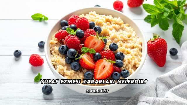 Yulaf Ezmesi Zararları Nelerdir?