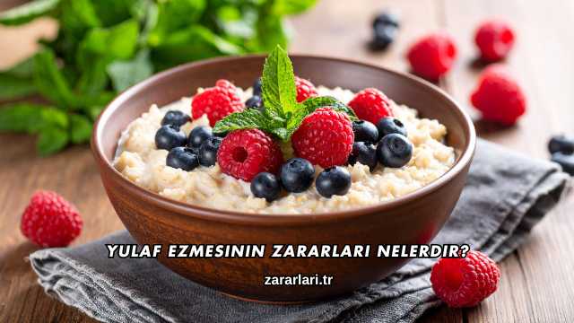 Yulaf Ezmesinin Zararları Nelerdir?