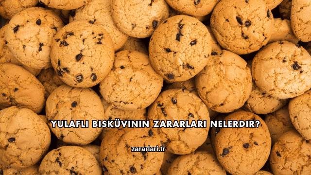 Yulaflı Bisküvinin Zararları Nelerdir?