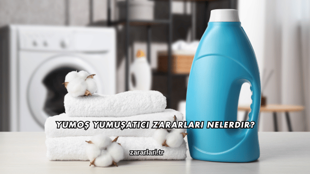 Yumoş Yumuşatıcı Zararları Nelerdir?