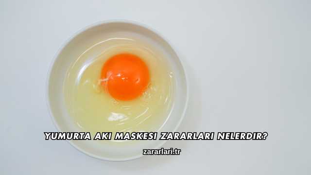 Yumurta Akı Maskesi Zararları Nelerdir?