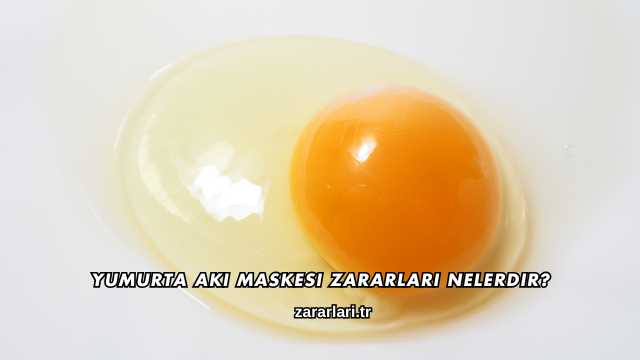 Yumurta Akı Maskesi Zararları Nelerdir?