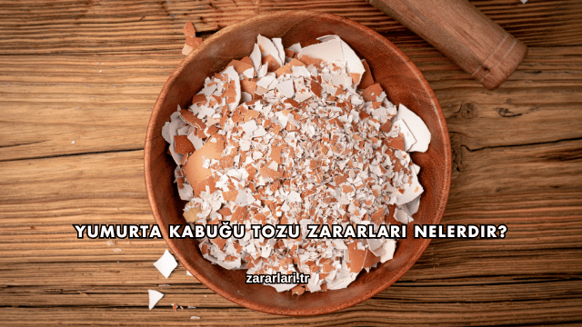Yumurta Kabuğu Tozu Zararları Nelerdir?
