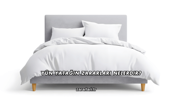 Yün Yatağın Zararları Nelerdir?