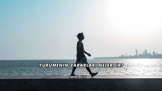 Yürümenin Zararları Nelerdir?