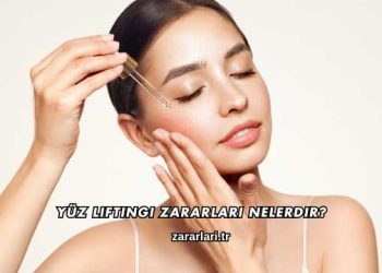 Yüz Liftingi Zararları Nelerdir?