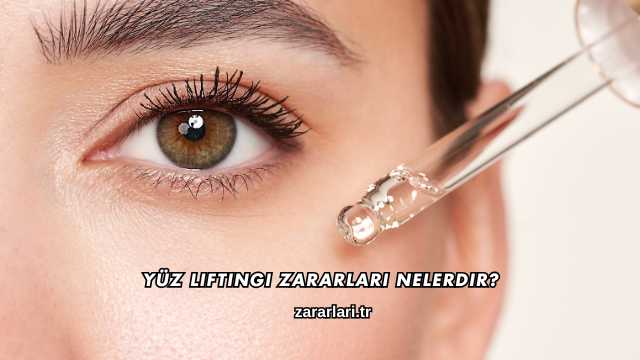 Yüz Liftingi Zararları Nelerdir?
