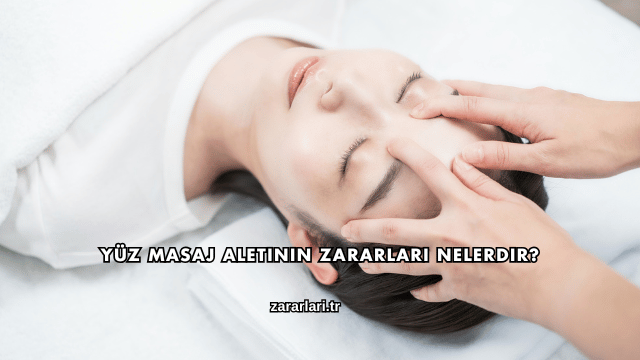 Yüz Masaj Aletinin Zararları Nelerdir?